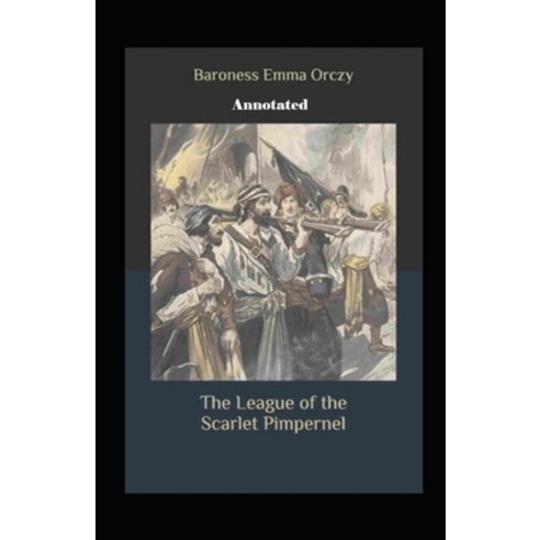 The League of the Scarlet Pimpernel Annotated Paperback, Independently Published, English, 9798695687095