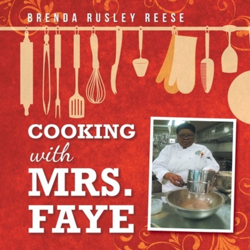 Cooking with Mrs. Faye Paperback, Authorhouse