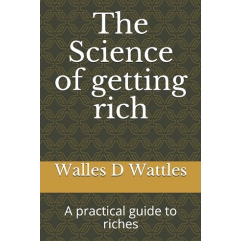 The Science of getting rich: A practical guide to riches Paperback, Independently Published