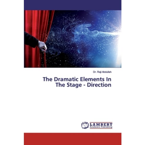 The Dramatic Elements In The Stage - Direction Paperback, LAP Lambert Academic Publishing