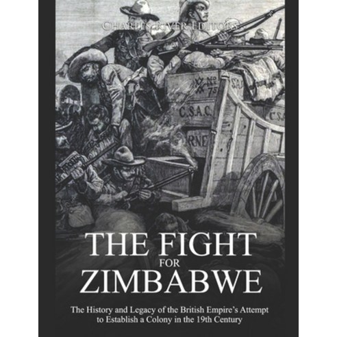 (영문도서) The Fight for Zimbabwe: The History and Legacy of the British Empire''s Attempt to Establish a... Paperback, Independently Published, English, 9781661776794