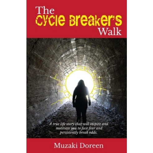 The Cycle Breaker''s Walk: A true life story to inspire and motivate you to face your fears and persi... Paperback, Independently Published, English, 9798615722882