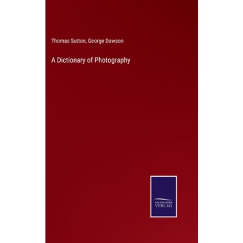 (영문도서) A Dictionary of Photography Hardcover, Salzwasser-Verlag Gmbh, English, 9783752519952