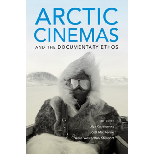 Arctic Cinemas and the Documentary Ethos Paperback, Indiana University Press, English, 9780253040305