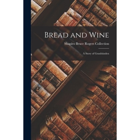 (영문도서) Bread and Wine: A Story of Graubünden Paperback, Legare Street Press, English, 9781019141427