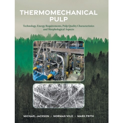 (영문도서) Thermomechanical Pulp: Technology Energy Requirements Pulp Quality Characteristics and Morp... Hardcover, FriesenPress, English, 9781039120525