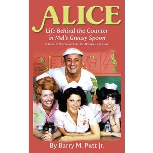 (영문도서) Alice: Life Behind the Counter in Mel''s Greasy Spoon (A Guide to the Feature Film the TV Ser... Hardcover, BearManor Media, English, 9781629334271
