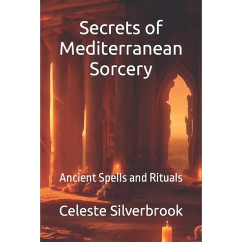 (영문도서) Secrets of Mediterranean Sorcery: Ancient Spells and Rituals Paperback, Independently Published, English, 9798858224358