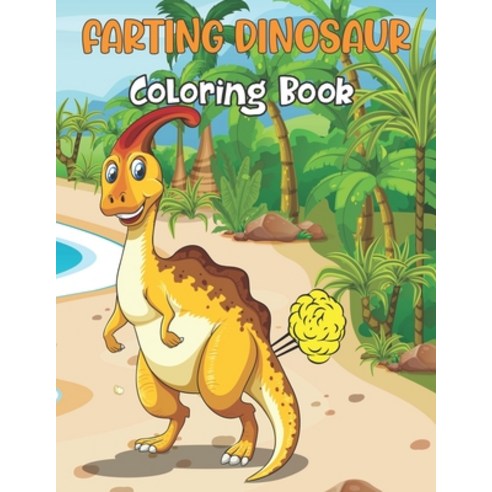 Farting Dinosaur Coloring Book: A Big Book of Farting Dino Coloring Pages for Kids - Great Gift for ... Paperback, Independently Published, English, 9798734138762