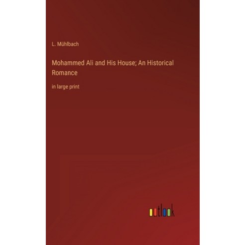 (영문도서) Mohammed Ali and His House; An Historical Romance: in large print Hardcover, Outlook Verlag, English, 9783368325510