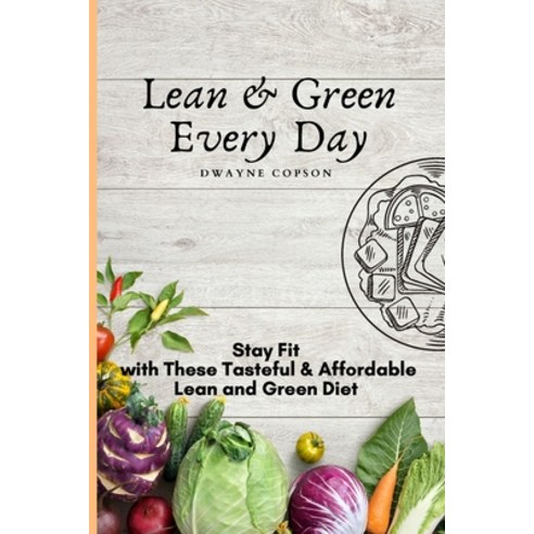 (영문도서) Lean & Green Every Day: Stay Fit with These Tasteful & Affordable Lean and Green Diet Paperback, Dwayne Copson, English, 9781802775587