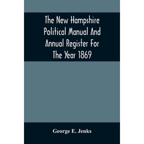 The New Hampshire Political Manual And Annual Register For The Year 1869 Paperback, Alpha Edition, English, 9789354501517