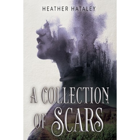 (영문도서) A Collection of Scars Paperback, Heather Hataley, English, 9781777797300