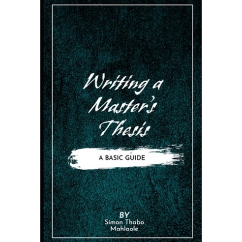 (영문도서) Writing a Master''s Thesis: Writing a Master''s Thesis: A Basic Guide Paperback, Independently Published, English, 9798386323639