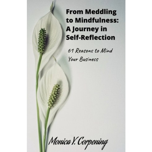 (영문도서) From Meddling to Mindfulness: A Journey in Self-Reflection. 61 Reasons to Mind Your Business Paperback, Independently Published, English, 9798397303477