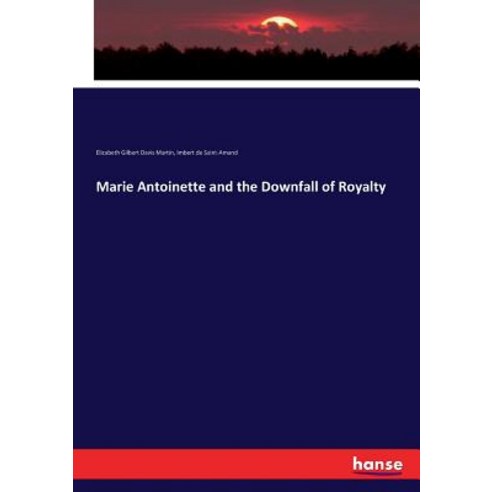 Marie Antoinette and the Downfall of Royalty Paperback, Hansebooks
