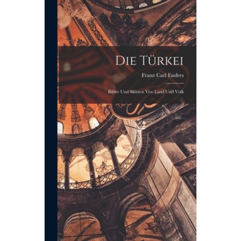 (영문도서) Die Türkei: Bilder und Skizzen von Land und Volk Hardcover, Legare Street Press, English, 9781019191552
