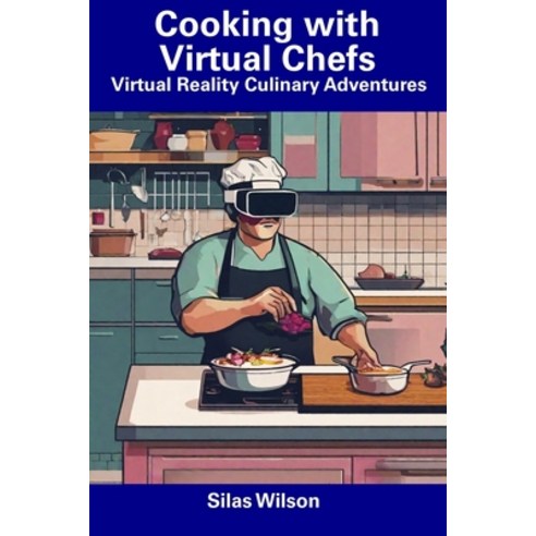 (영문도서) Cooking with Virtual Chefs: Virtual Reality Culinary Adventures Paperback, Independently Published, English, 9798857509166