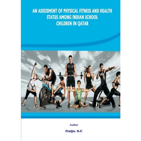 (영문도서) An Assessment of Physical Fitness and Health Status Among Indian School Children in Qatar Paperback, Shanlax Publications, English, 9789390082056