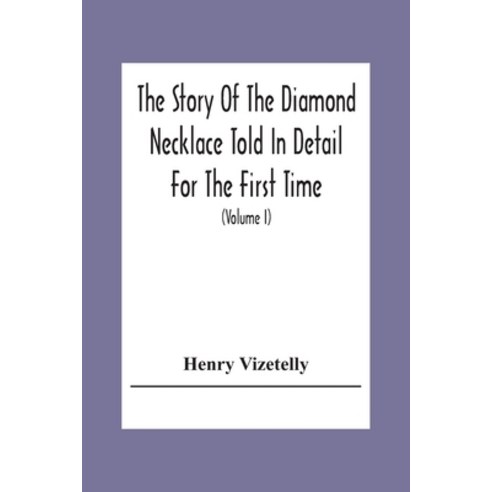 The Story Of The Diamond Necklace Told In Detail For The First Time Chiefly By The Aid Of Original ... Paperback, Alpha Edition, English, 9789354304231