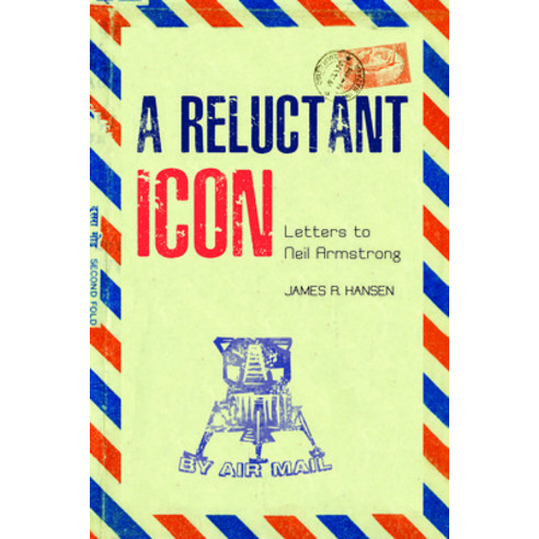 A Reluctant Icon: Letters to Neil Armstrong Paperback, Purdue University Press
