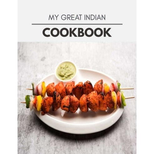 My Great Indian Cookbook: Healthy Meal Recipes for Everyone Includes Meal Plan Food List and Gettin... Paperback, Independently Published, English, 9798697394595