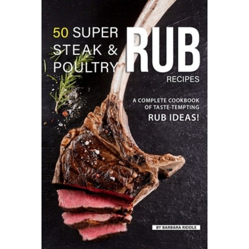(영문도서) 50 Super Steak & Poultry Rub Recipes: A Complete Cookbook of Taste-Tempting Rub Ideas! Paperback, Independently Published, English, 9781080635337