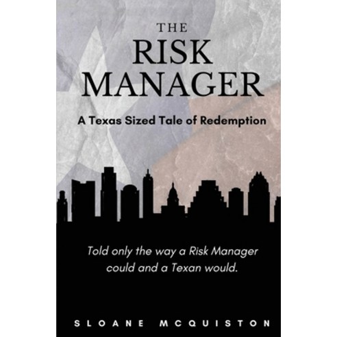 (영문도서) The Risk Manager: A Texas Size Tale of Redemption Paperback, Independently Published, English, 9798539362294