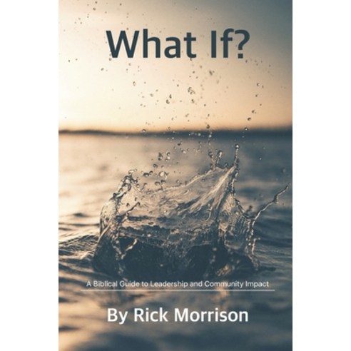 What If?: A Biblical Guide to Leadership and Community Impact Paperback, Independently Published
