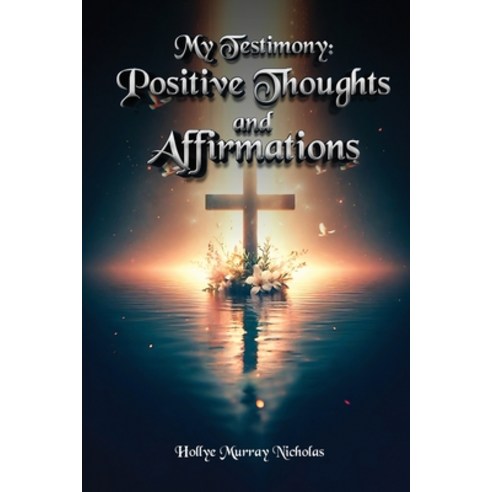 (영문도서) My Testimony: Positive Thoughts and Affirmations Paperback, Hollye Murray Nicholas, English, 9781917116978