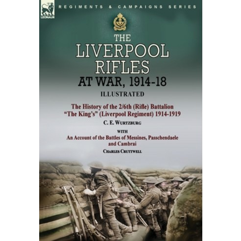 (영문도서) The Liverpool Rifles at War 1914-18-The History of the 2/6th (Rifle) Battalion The King''s (L... Hardcover, Leonaur Ltd, English, 9781915234087