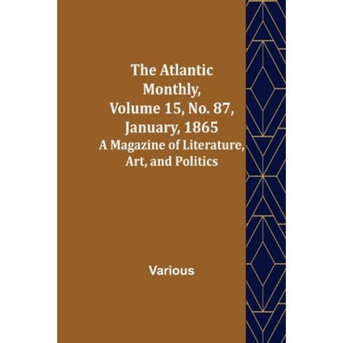 (영문도서) The Atlantic Monthly Volume 15 No. 87 January 1865; A Magazine of Literature Art and Po... Paperback, Alpha Edition, English, 9789356018488