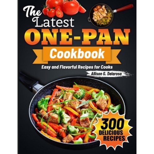 (영문도서) The Latest One-Pan Cookbook: Easy and Flavorful Recipes for Cooks Paperback, Independently Published, English, 9798322272267