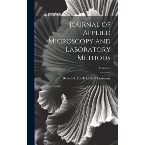 (영문도서) Journal of Applied Microscopy and Laboratory Methods; Volume 5 Hardcover, Legare Street Press, English, 9781021126856