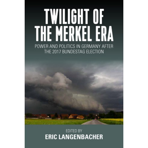 (영문도서) Twilight of the Merkel Era: Power and Politics in Germany After the 2017 Bundestag Election Paperback, Berghahn Books, English, 9781789202656