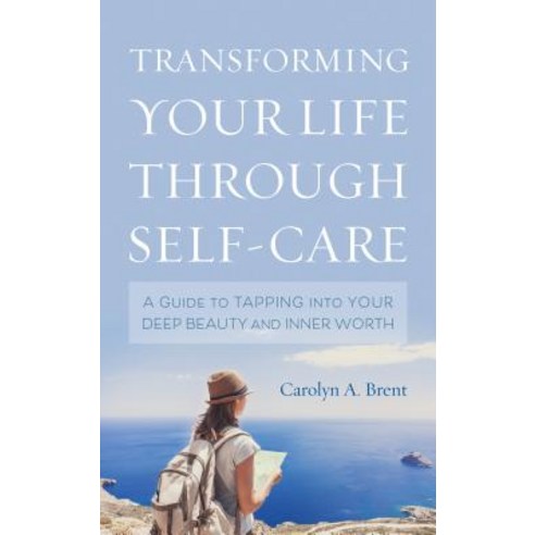 Transforming Your Life through Self-Care: A Guide to Tapping into Your Deep Beauty and Inner Worth Hardcover, Rowman & Littlefield Publishers