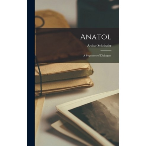 (영문도서) Anatol: A Sequence of Dialogues Hardcover, Legare Street Press, English, 9781015928275