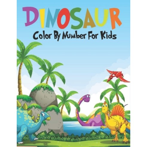 Dinosaur Color By Number F or Kids: dinosaur coloring books for boys ages 8-12 dinosaur coloring bo... Paperback, Independently Published