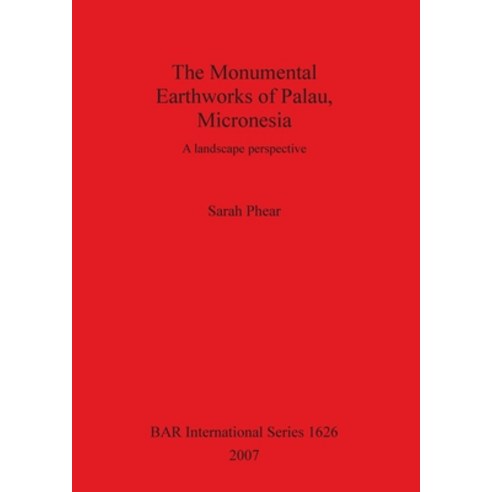 (영문도서) The Monumental Earthworks of Palau Micronesia: A landscape perspective Paperback, British Archaeological Repo..., English, 9781407300603