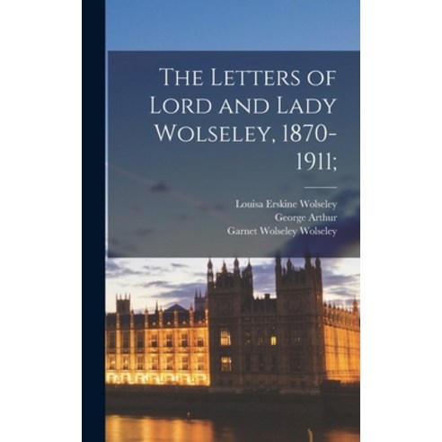 (영문도서) The Letters of Lord and Lady Wolseley 1870-1911; Hardcover, Legare Street Press, English, 9781017329520