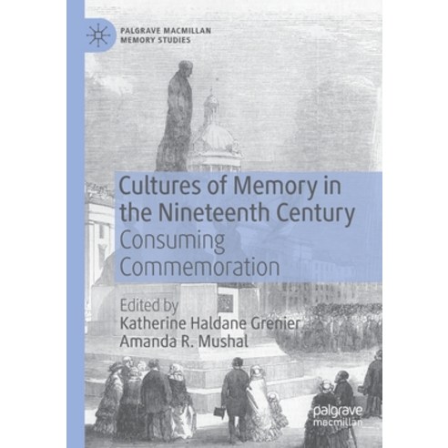 (영문도서) Cultures of Memory in the Nineteenth Century: Consuming Commemoration Paperback, Palgrave MacMillan, English, 9783030376499
