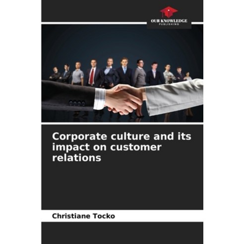 (영문도서) Corporate culture and its impact on customer relations Paperback, Our Knowledge Publishing, English, 9786205887585