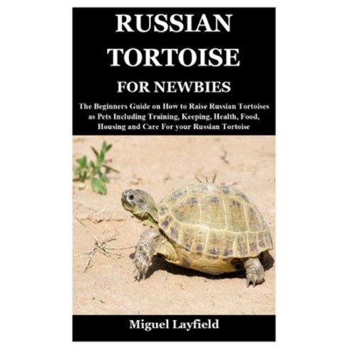 (영문도서) Russian Tortoise for Newbies: The Beginners Guide on How to Raise Russian Tortoises as Pets I... Paperback, Independently Published, English, 9798536820568