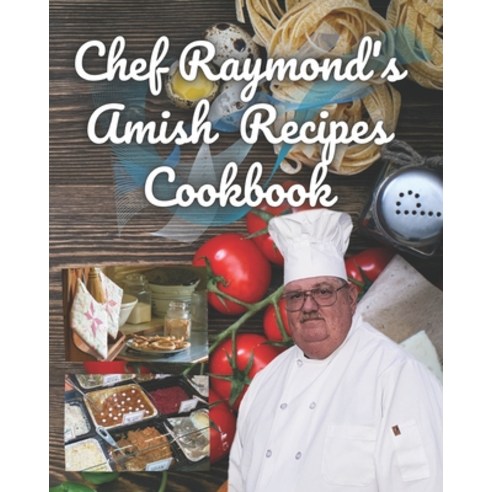 Chef Raymond''s Amish Recipes Cookbook: Amish Bread Starter Recipe Paperback, Independently Published, English, 9798596013597