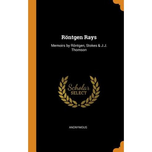 (영문도서) Röntgen Rays: Memoirs by Röntgen Stokes & J.J. Thomson Hardcover, Franklin Classics, English, 9780342226634