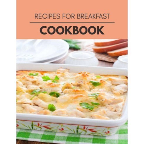 Recipes For Breakfast Cookbook: Healthy Meal Recipes for Everyone Includes Meal Plan Food List and ... Paperback, Independently Published, English, 9798694414548