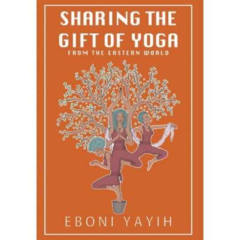 (영문도서) Sharing the Gift of Yoga: From the Eastern World Hardcover, FriesenPress, English, 9781039147539