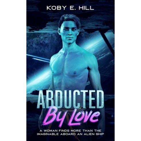 (영문도서) Abducted By Love: A Woman Finds More Than The Imaginable Aboard An Alien Ship (Sci-fi Abducti... Paperback, Independently Published, English, 9781673129267