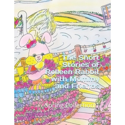 The Short Stories of Rolleen Rabbit with Mommy and Friends: Spring Collection 1 Paperback, Independently Published, English, 9798748455428