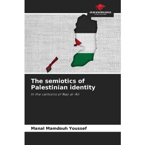 (영문도서) The semiotics of Palestinian identity Paperback, Our Knowledge Publishing, English, 9786205765197